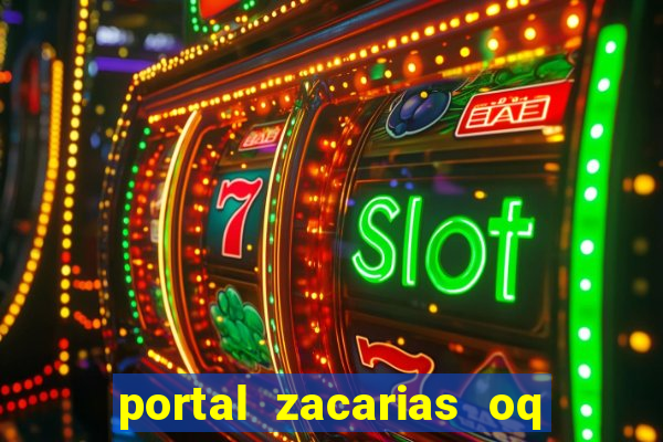 portal zacarias oq q e para falar